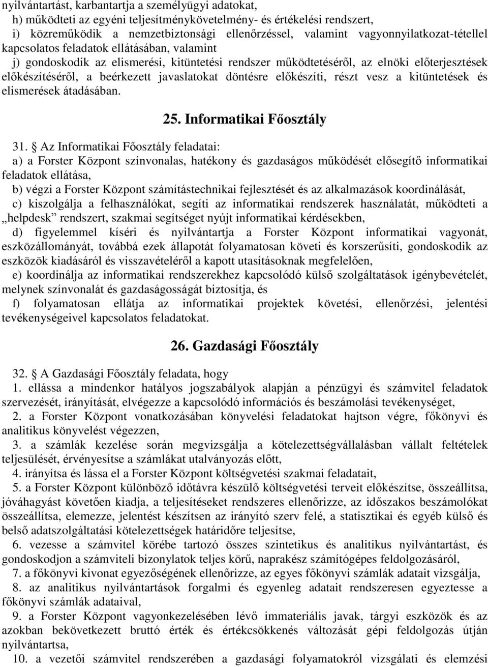 javaslatokat döntésre előkészíti, részt vesz a kitüntetések és elismerések átadásában. 25. Informatikai Főosztály 31.