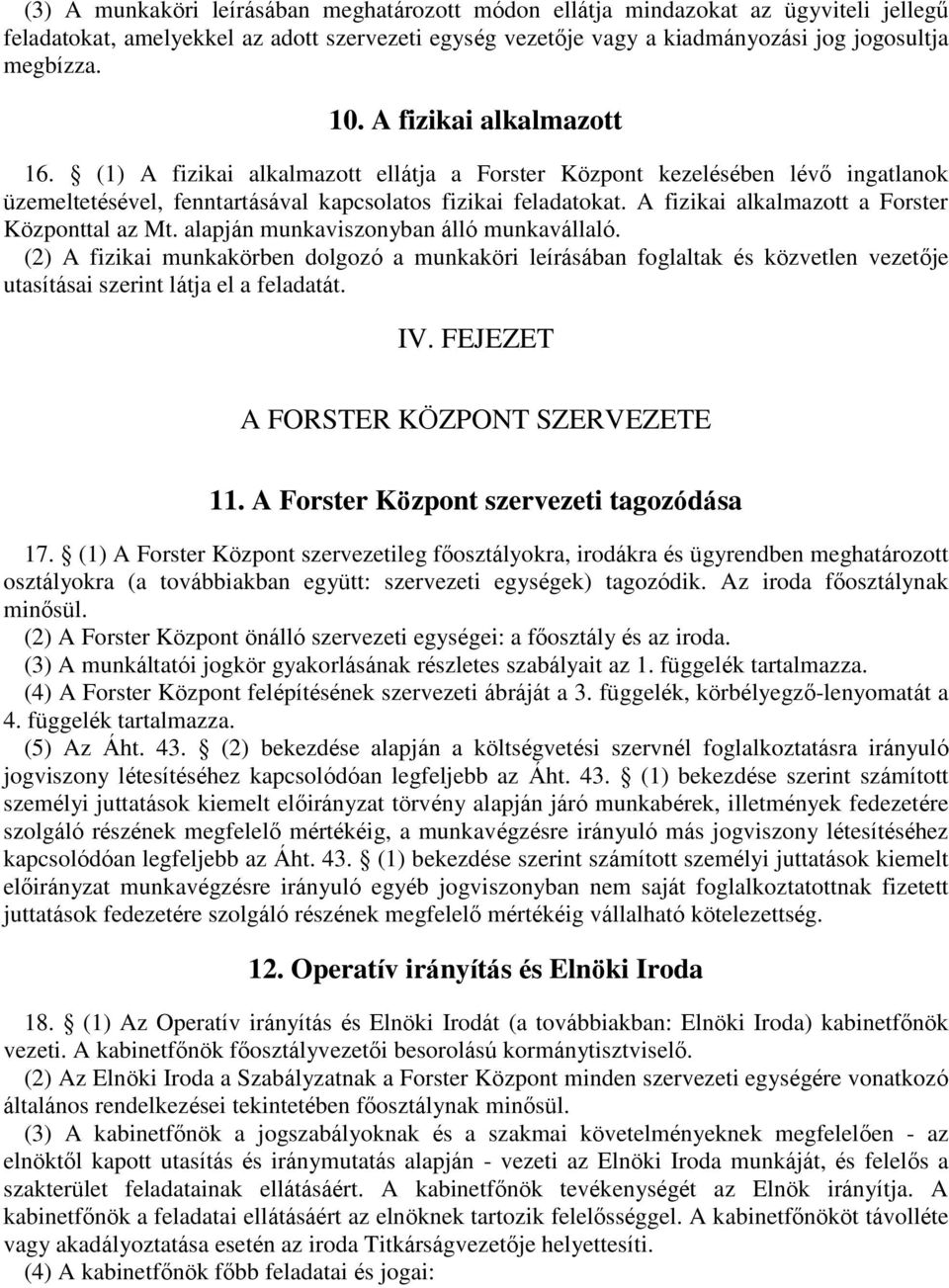 A fizikai alkalmazott a Forster Központtal az Mt. alapján munkaviszonyban álló munkavállaló.