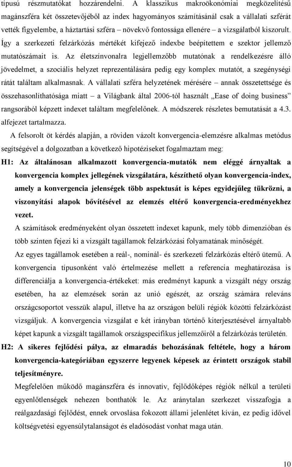 a vizsgálatból kiszorult. Így a szerkezeti felzárkózás mértékét kifejező indexbe beépítettem e szektor jellemző mutatószámait is.