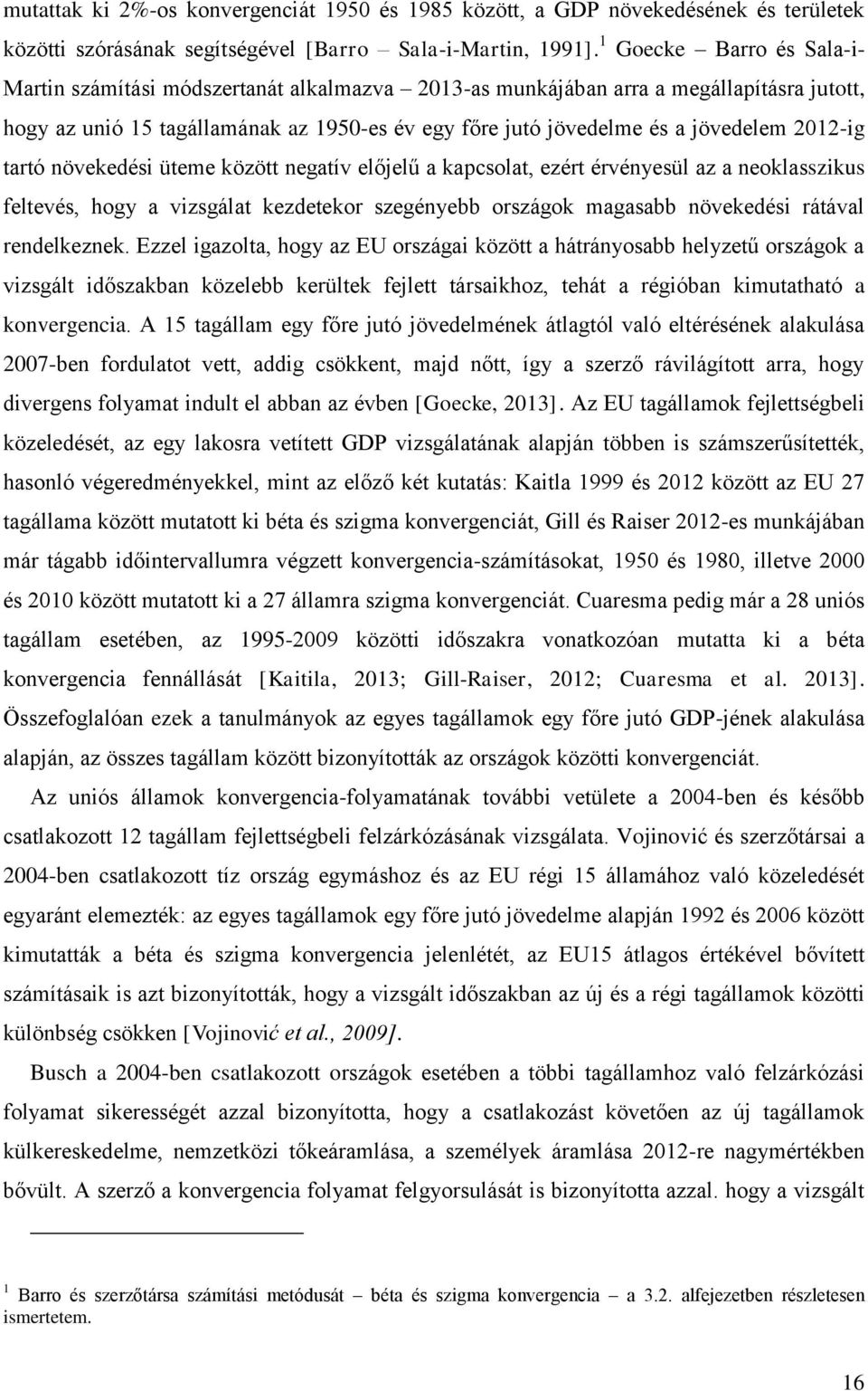 2012-ig tartó növekedési üteme között negatív előjelű a kapcsolat, ezért érvényesül az a neoklasszikus feltevés, hogy a vizsgálat kezdetekor szegényebb országok magasabb növekedési rátával