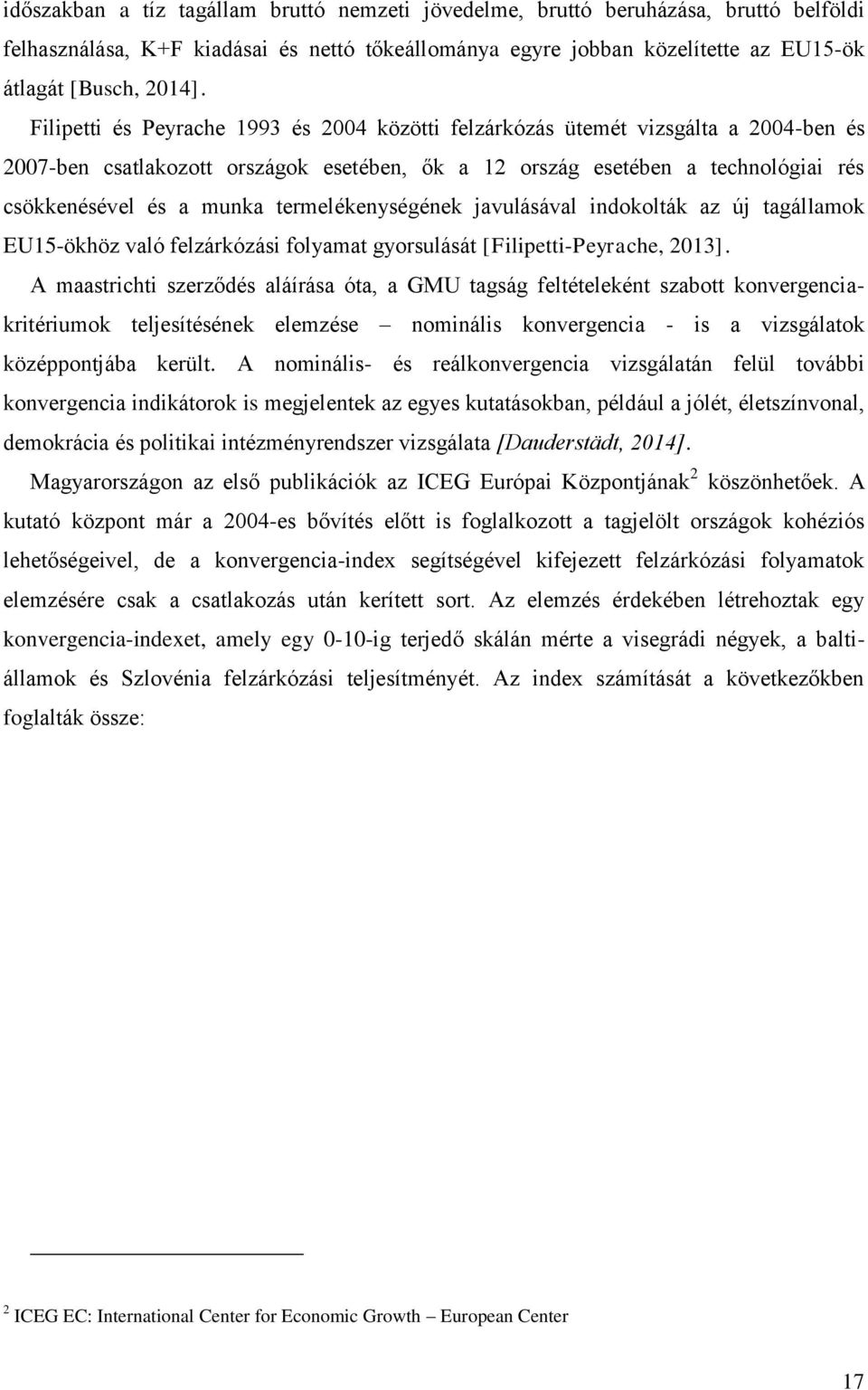 termelékenységének javulásával indokolták az új tagállamok EU15-ökhöz való felzárkózási folyamat gyorsulását [Filipetti-Peyrache, 2013].