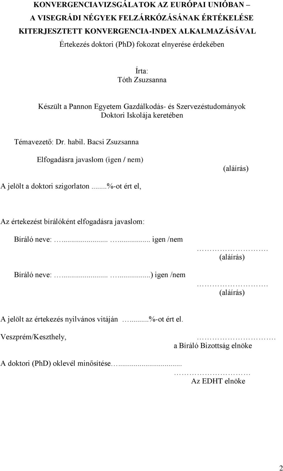 Bacsi Zsuzsanna Elfogadásra javaslom (igen / nem) (aláírás) A jelölt a doktori szigorlaton...%-ot ért el, Az értekezést bírálóként elfogadásra javaslom: Bíráló neve:.