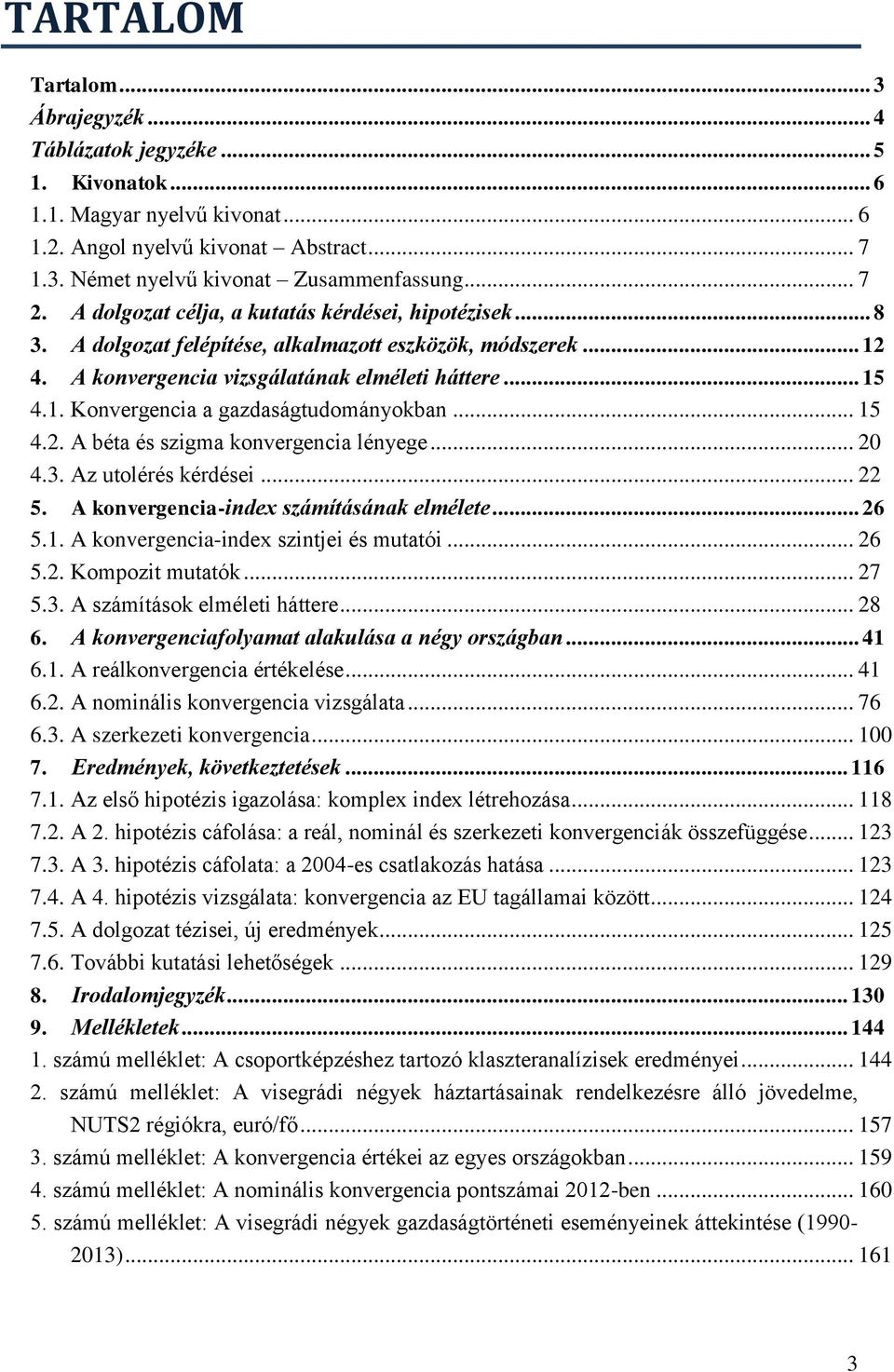 .. 15 4.2. A béta és szigma konvergencia lényege... 20 4.3. Az utolérés kérdései... 22 5. A konvergencia-index számításának elmélete... 26 5.1. A konvergencia-index szintjei és mutatói... 26 5.2. Kompozit mutatók.