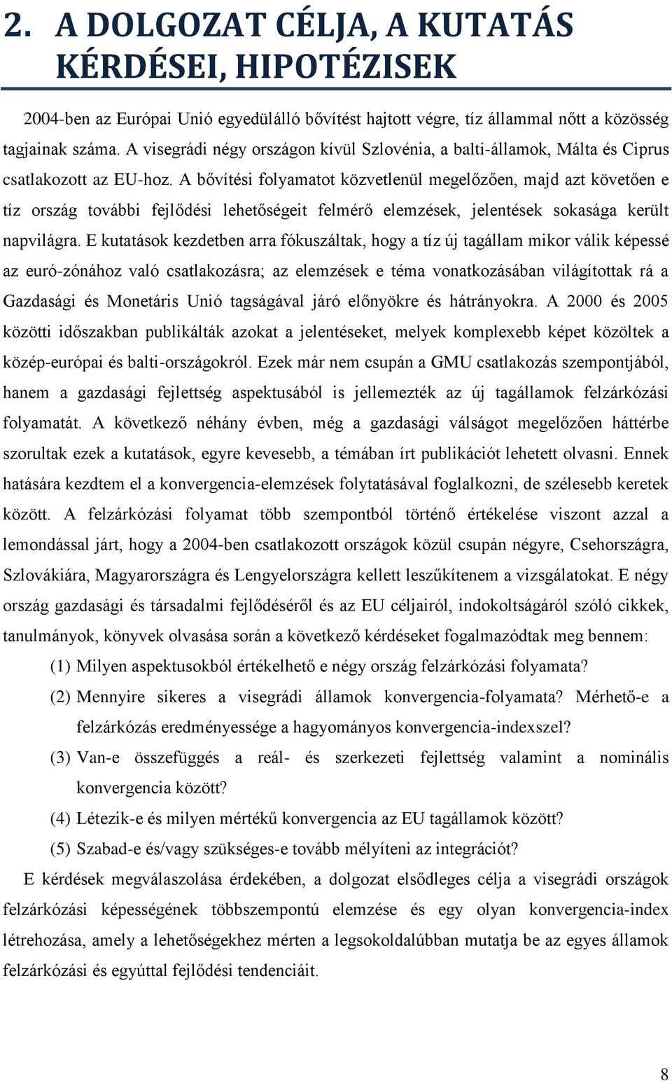 A bővítési folyamatot közvetlenül megelőzően, majd azt követően e tíz ország további fejlődési lehetőségeit felmérő elemzések, jelentések sokasága került napvilágra.