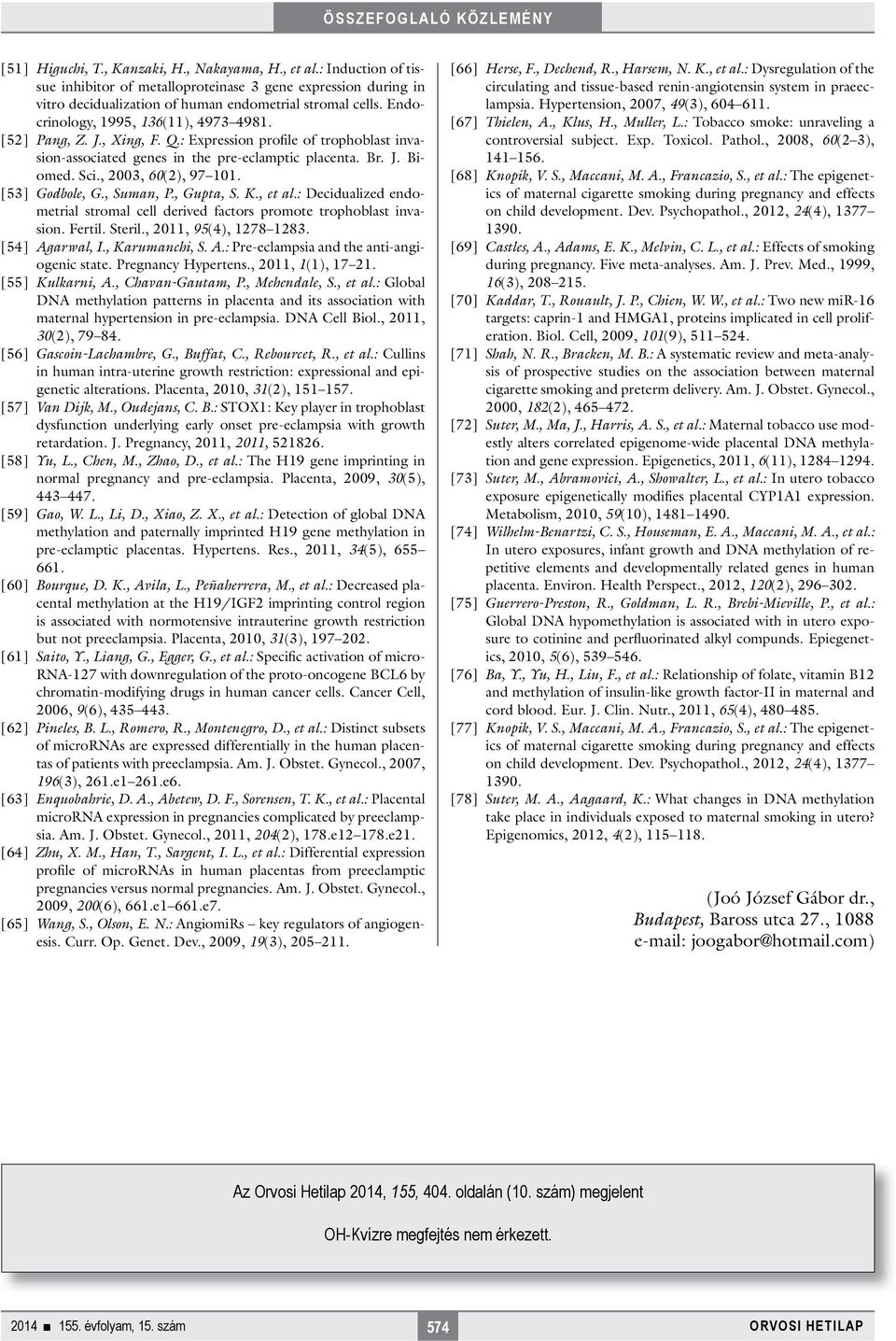 , 2003, 60(2), 97 101. [53] Godbole, G., Suman, P., Gupta, S. K., et al.: Decidualized endometrial stromal cell derived factors promote trophoblast invasion. Fertil. Steril., 2011, 95(4), 1278 1283.