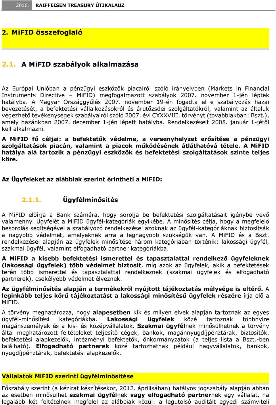 november 1-jén léptek hatályba. A Magyar Országgyűlés 2007.