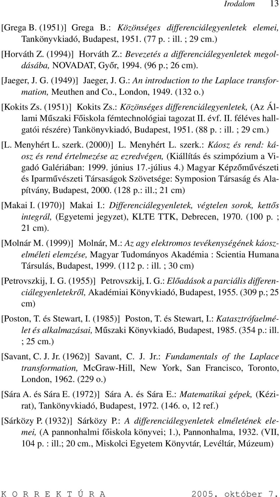 , London, 1949. (132 o.) [Kokits Zs. (1951)] Kokits Zs.: Közönséges differenciálegyenletek, (Az Állami Műszaki Főiskola fémtechnológiai tagozat II.