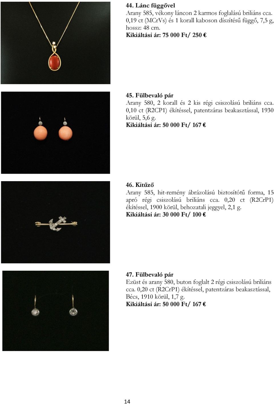 Kitűző Arany 585, hit-remény ábrázolású biztosítótű forma, 15 apró régi csiszolású briliáns cca. 0,20 ct (R2CrP1) ékítéssel, 1900 körül, behozatali jeggyel, 2,1 g.