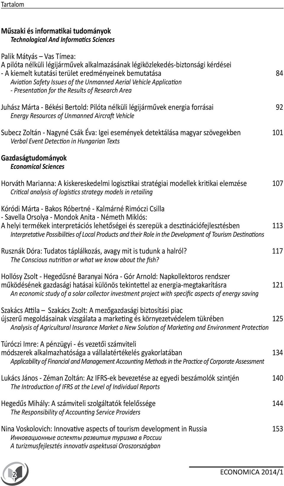 nélküli légijárművek energia forrásai 92 Energy Resources of Unmanned Aircraft Vehicle Subecz Zoltán - Nagyné Csák Éva: Igei események detektálása magyar szövegekben 101 Verbal Event Detection in