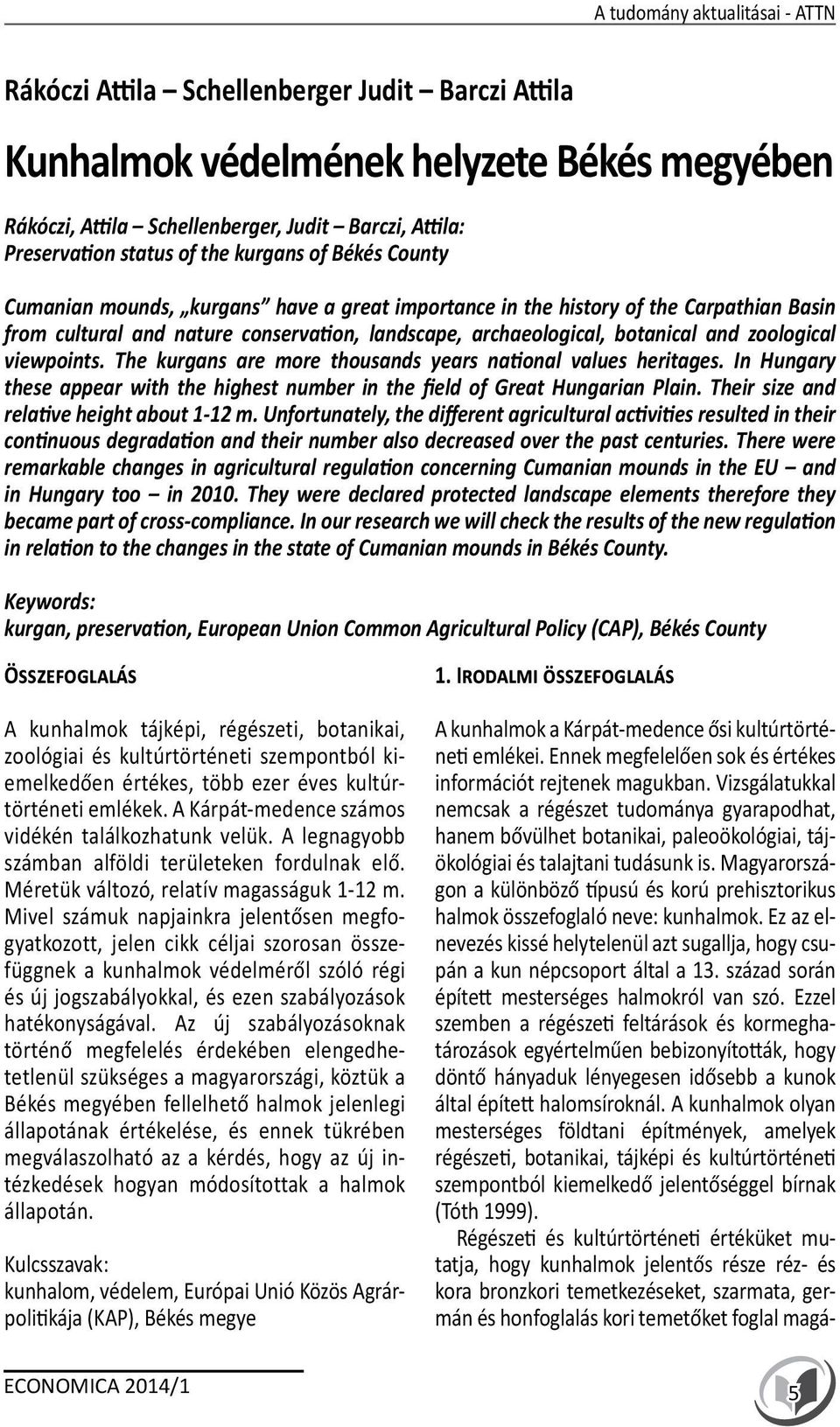 zoological viewpoints. The kurgans are more thousands years national values heritages. In Hungary these appear with the highest number in the field of Great Hungarian Plain.