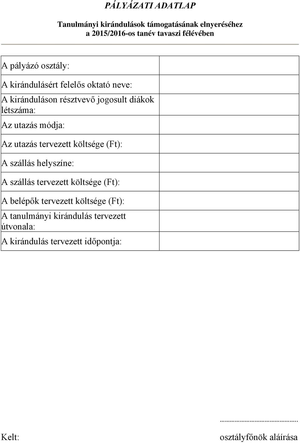 módja: Az utazás tervezett költsége (Ft): A szállás helyszíne: A szállás tervezett költsége (Ft): A belépők