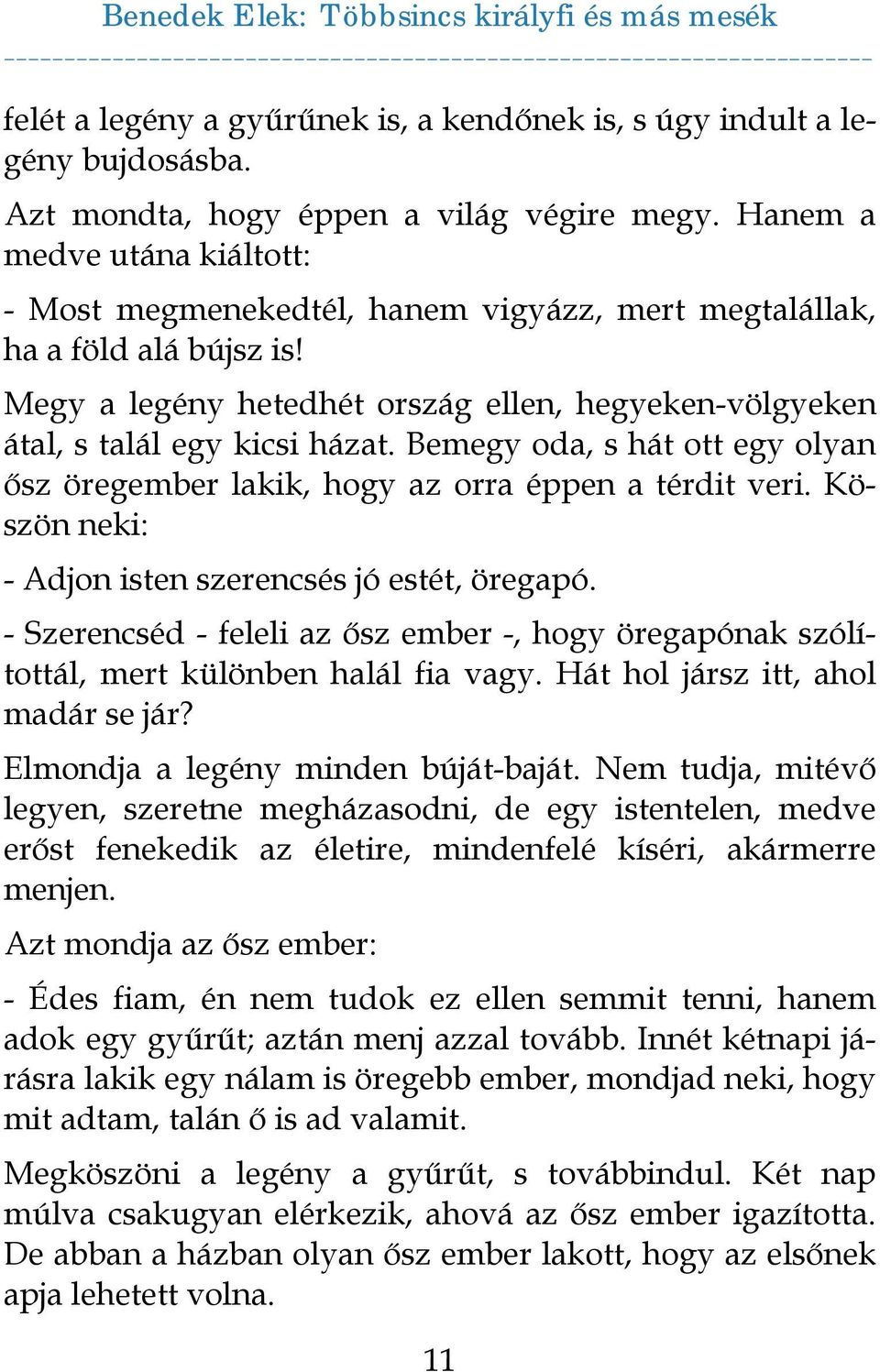 Bemegy oda, s hát ott egy olyan ősz öregember lakik, hogy az orra éppen a térdit veri. Köszön neki: - Adjon isten szerencsés jó estét, öregapó.