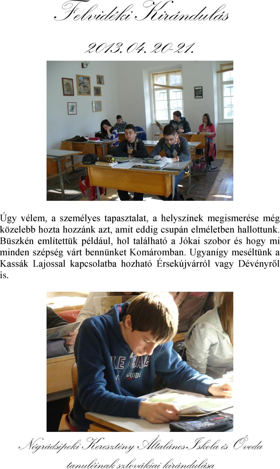 Büszkén említettük például, hol található a Jókai szobor és hogy mi minden szépség
