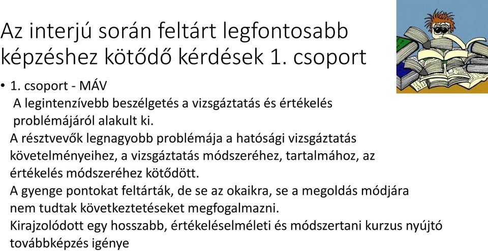 A résztvevők legnagyobb problémája a hatósági vizsgáztatás követelményeihez, a vizsgáztatás módszeréhez, tartalmához, az értékelés