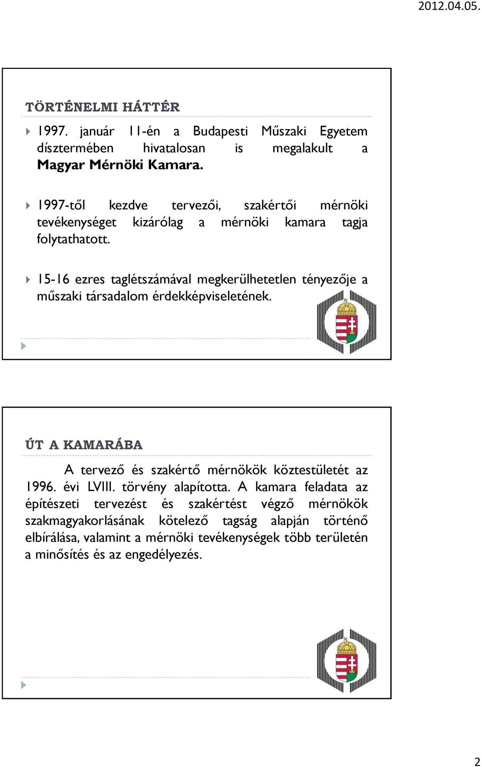 15-16 ezres taglétszámával megkerülhetetlen tényezője a műszaki társadalom érdekképviseletének.