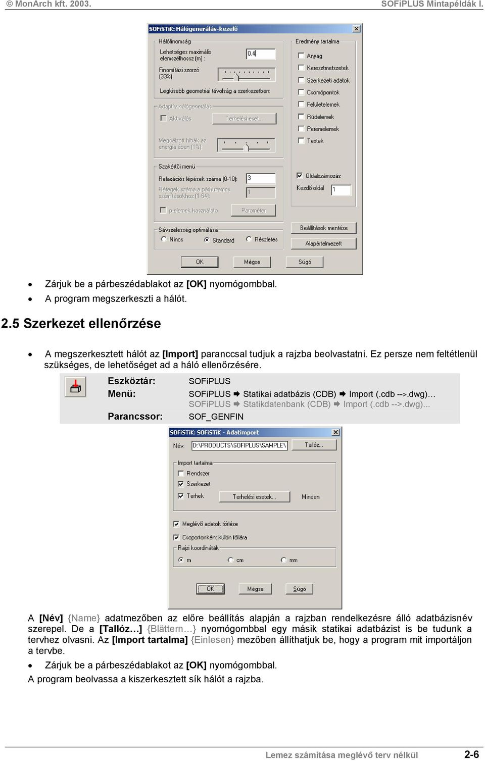 Statikdatenbank (CDB) Import (.cdb -->.dwg)... SOF_GENFIN A [Név] {Name} adatmezőben az előre beállítás alapján a rajzban rendelkezésre álló adatbázisnév szerepel.