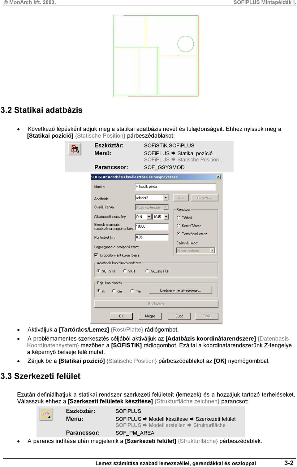 rádiógombot. A problémamentes szerkesztés céljából aktiváljuk az [Adatbázis koordinátarendszere] {Datenbasis- Koordinatensystem} mezőben a [SOFiSTiK] rádiógombot.