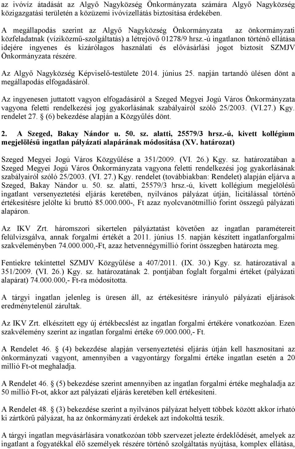 -ú ingatlanon történő ellátása idejére ingyenes és kizárólagos használati és elővásárlási jogot biztosít SZMJV Önkormányzata részére. Az Algyő Nagyközség Képviselő-testülete 2014. június 25.