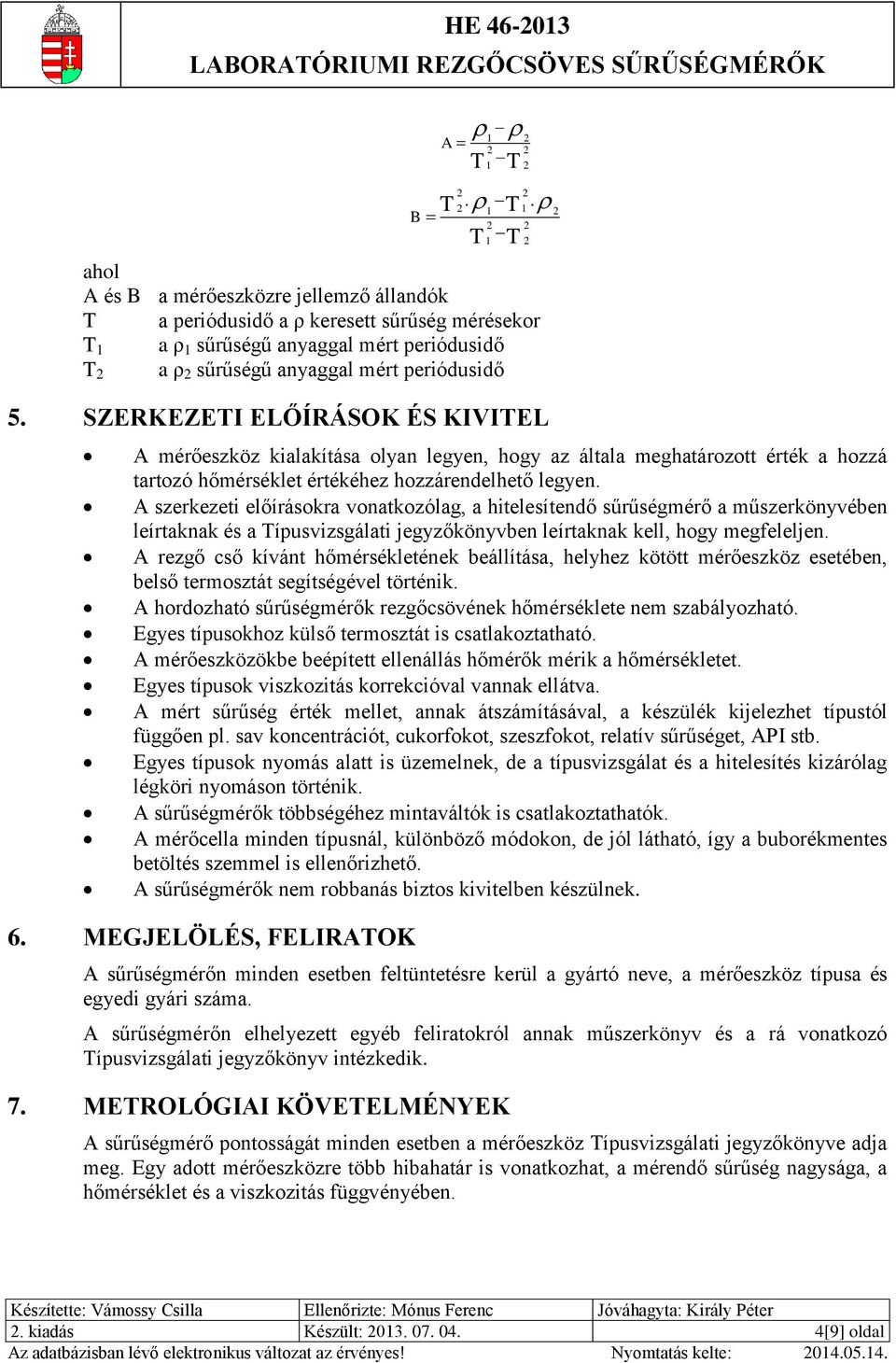 SZERKEZETI ELŐÍRÁSOK ÉS KIVITEL A mérőeszköz kialakítása olyan legyen, hogy az általa meghatározott érték a hozzá tartozó hőmérséklet értékéhez hozzárendelhető legyen.