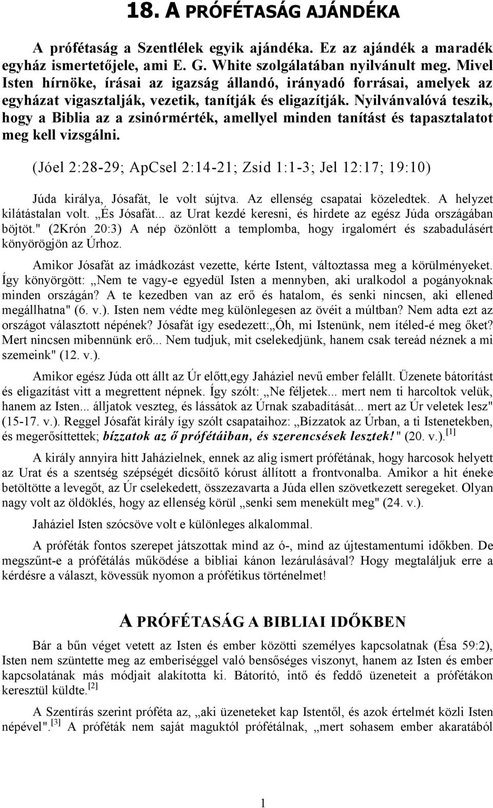 Nyilvánvalóvá teszik, hogy a Biblia az a zsinórmérték, amellyel minden tanítást és tapasztalatot meg kell vizsgálni.