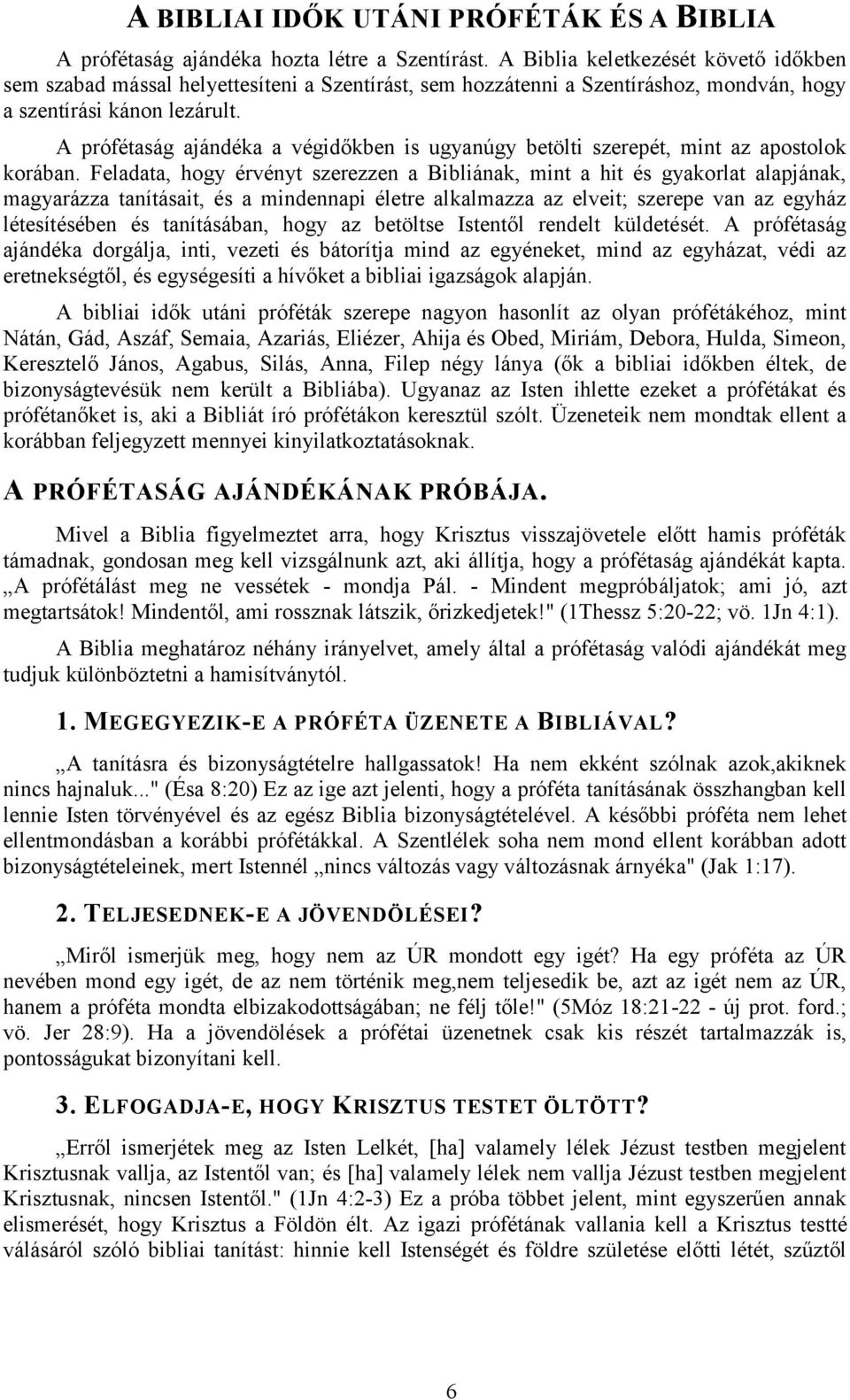 A prófétaság ajándéka a végidőkben is ugyanúgy betölti szerepét, mint az apostolok korában.