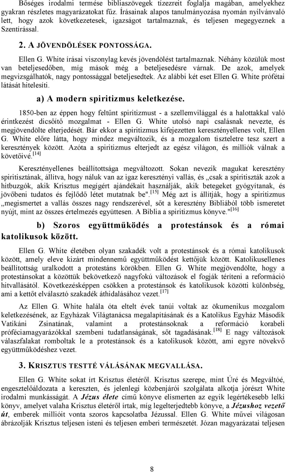 White írásai viszonylag kevés jövendölést tartalmaznak. Néhány közülük most van beteljesedőben, míg mások még a beteljesedésre várnak.