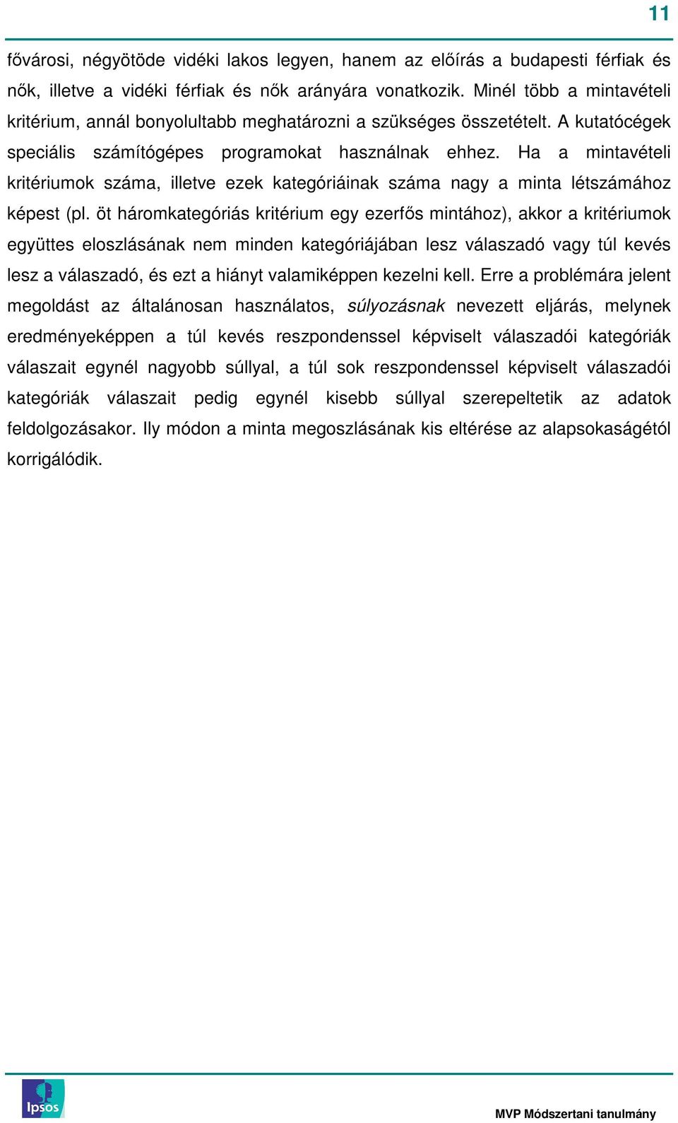 Ha a mintavételi kritériumok száma, illetve ezek kategóriáinak száma nagy a minta létszámához képest (pl.