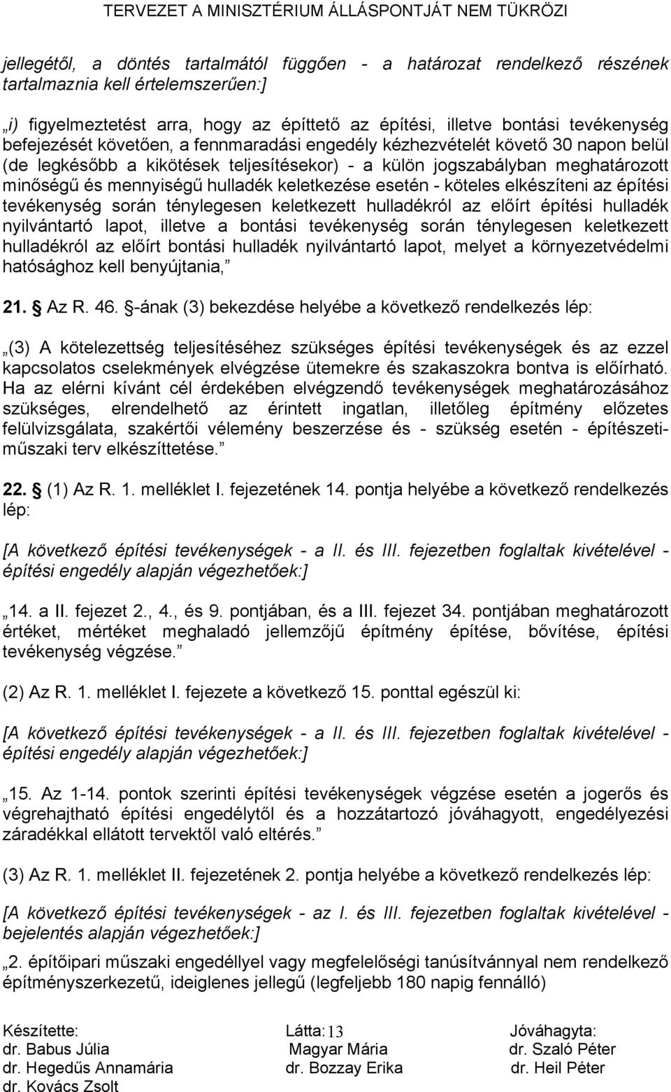 keletkezése esetén - köteles elkészíteni az építési tevékenység során ténylegesen keletkezett hulladékról az előírt építési hulladék nyilvántartó lapot, illetve a bontási tevékenység során