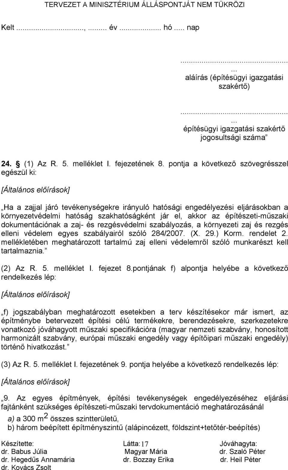 akkor az építészeti-műszaki dokumentációnak a zaj- és rezgésvédelmi szabályozás, a környezeti zaj és rezgés elleni védelem egyes szabályairól szóló 284/2007. (X. 29.) Korm. rendelet 2.