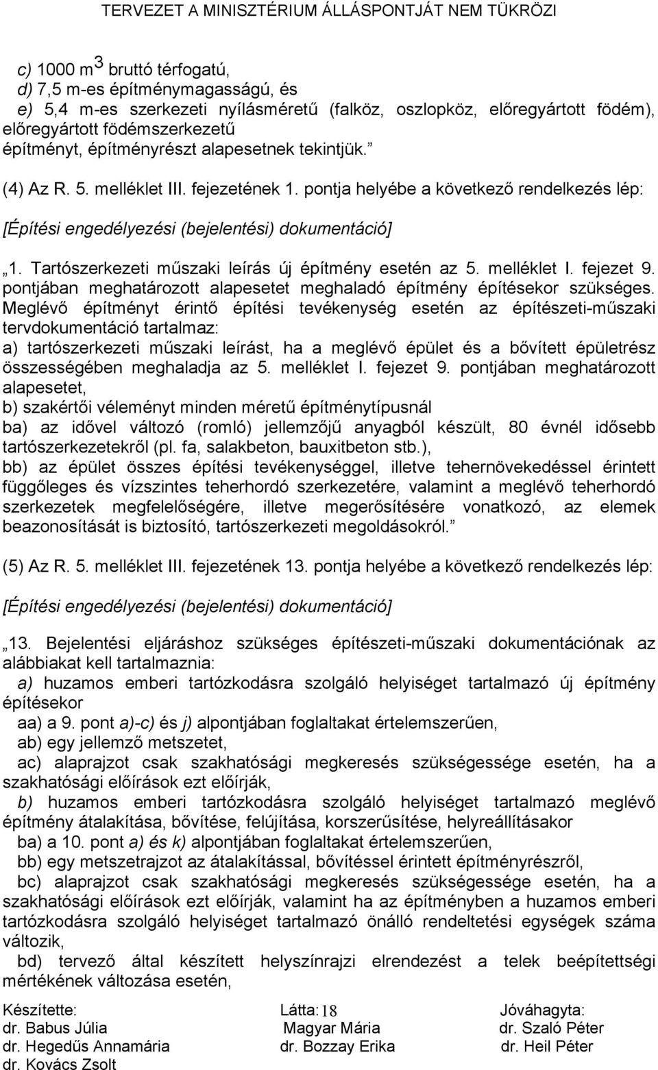 Tartószerkezeti műszaki leírás új építmény esetén az 5. melléklet I. fejezet 9. pontjában meghatározott alapesetet meghaladó építmény építésekor szükséges.