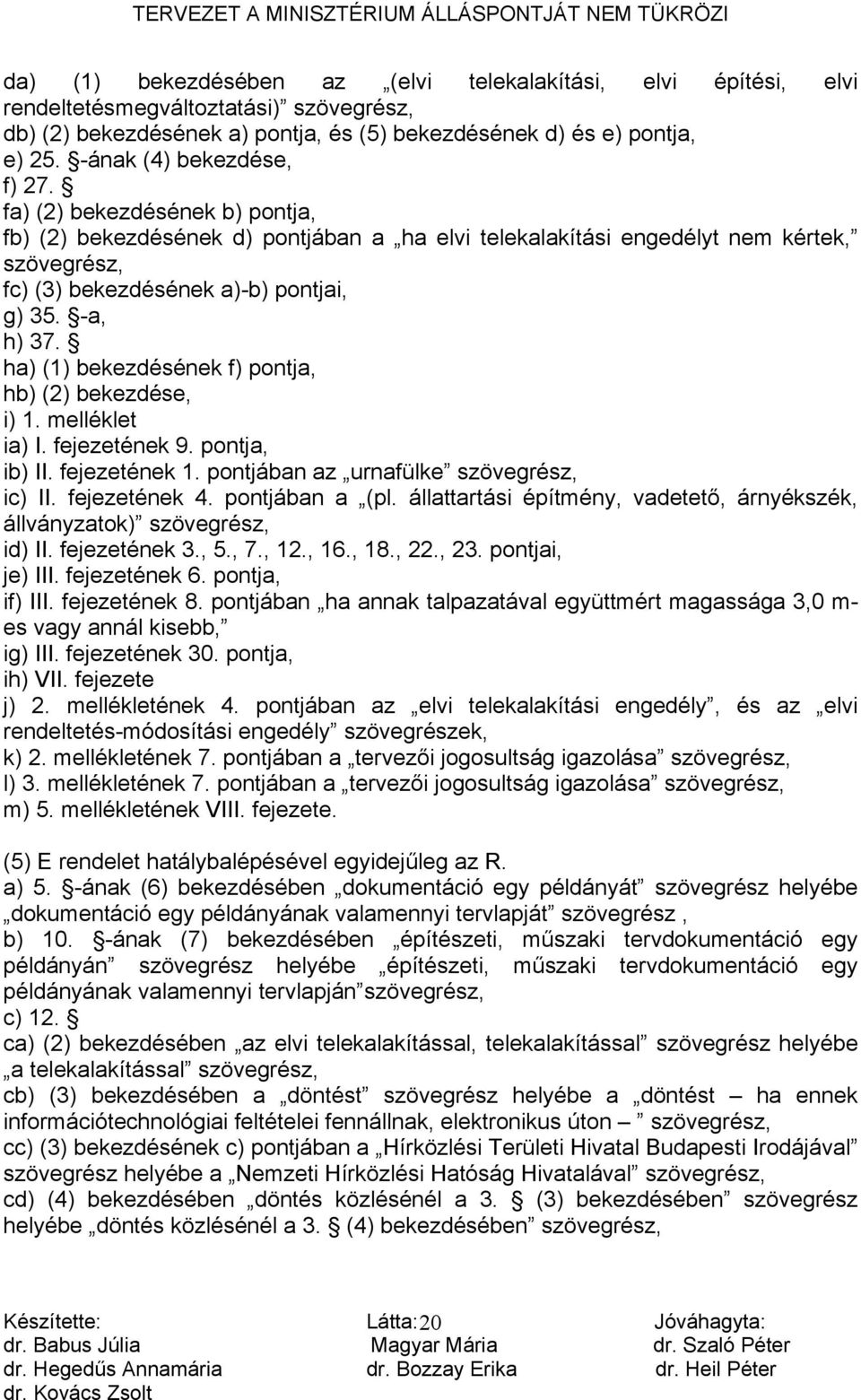 -a, h) 37. ha) (1) bekezdésének f) pontja, hb) (2) bekezdése, i) 1. melléklet ia) I. fejezetének 9. pontja, ib) II. fejezetének 1. pontjában az urnafülke szövegrész, ic) II. fejezetének 4.