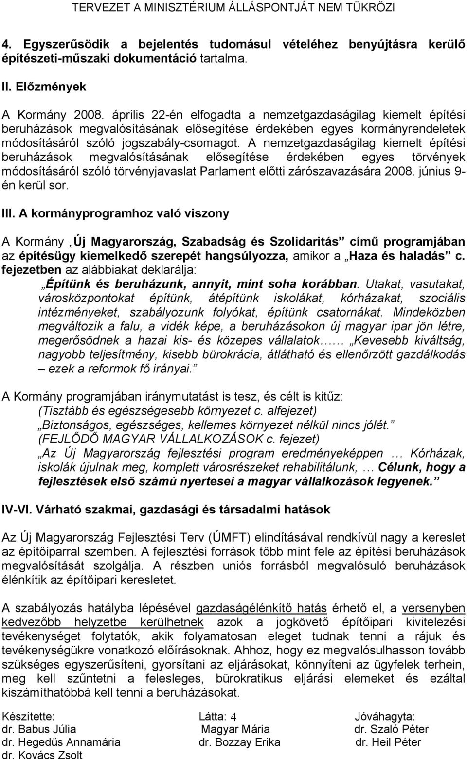 A nemzetgazdaságilag kiemelt építési beruházások megvalósításának elősegítése érdekében egyes törvények módosításáról szóló törvényjavaslat Parlament előtti zárószavazására 2008.