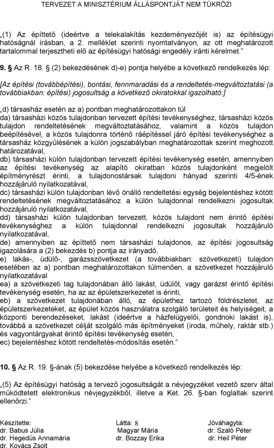 (2) bekezdésének d)-e) pontja helyébe a következő rendelkezés lép: [Az építési (továbbépítési), bontási, fennmaradási és a rendeltetés-megváltoztatási (a továbbiakban: építési) jogosultság a