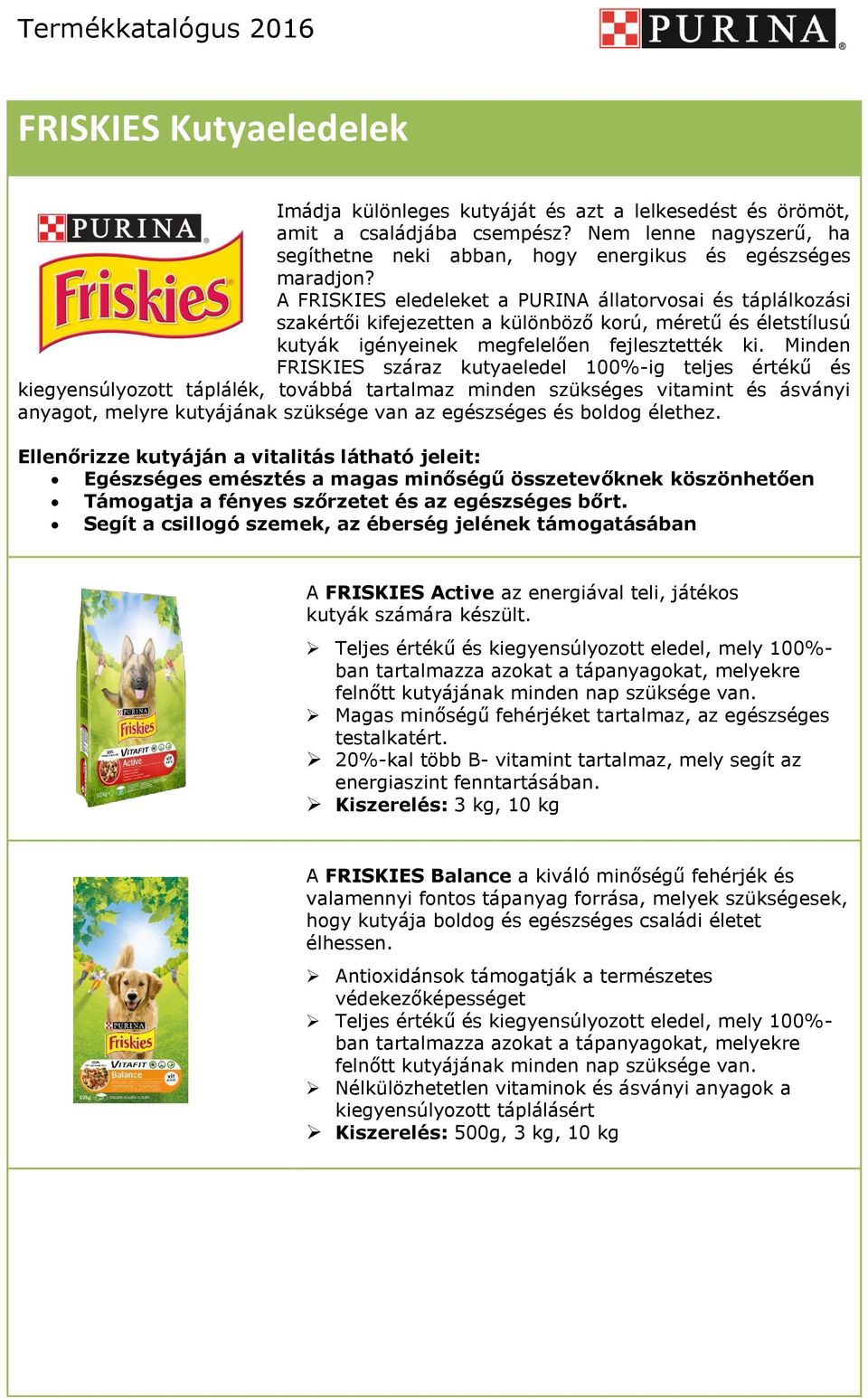 Minden FRISKIES száraz kutyaeledel 100%-ig teljes értékű és kiegyensúlyozott táplálék, továbbá tartalmaz minden szükséges vitamint és ásványi anyagot, melyre kutyájának szüksége van az egészséges és