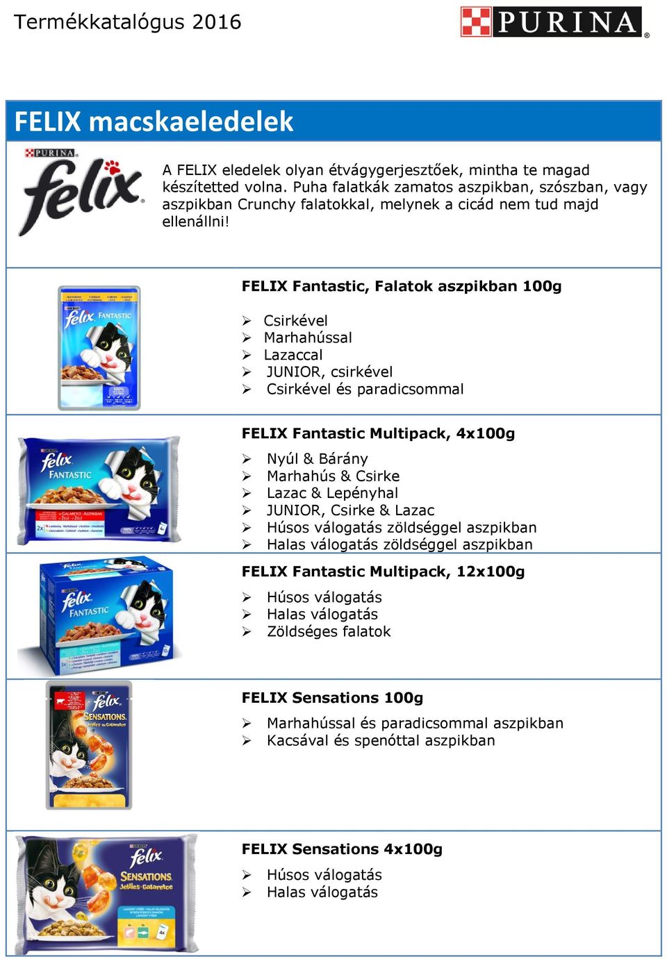 FELIX Fantastic, Falatok aszpikban 100g Csirkével Marhahússal Lazaccal JUNIOR, csirkével Csirkével és paradicsommal FELIX Fantastic Multipack, 4x100g Nyúl & Bárány Marhahús & Csirke