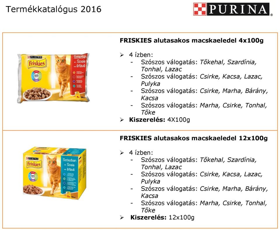 4X100g FRISKIES alutasakos macskaeledel 12x100g 4 ízben: - Szószos válogatás: Tőkehal, Szardínia, Tonhal, Lazac - Szószos válogatás: