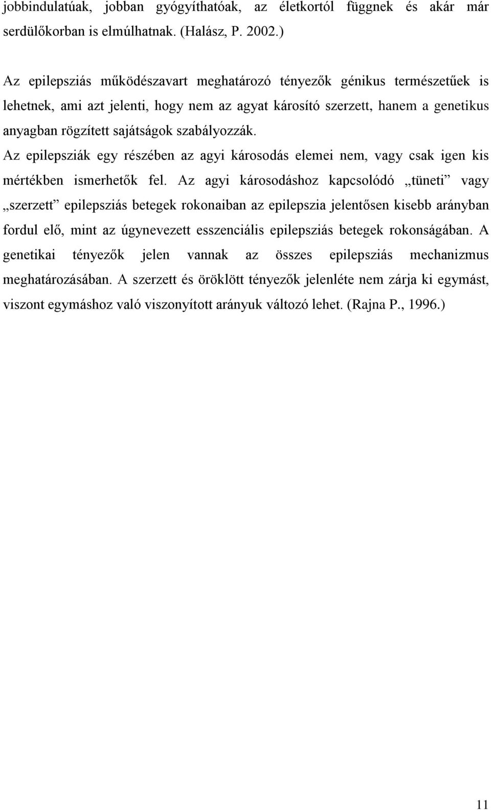 szabályozzák. Az epilepsziák egy részében az agyi károsodás elemei nem, vagy csak igen kis mértékben ismerhetők fel.