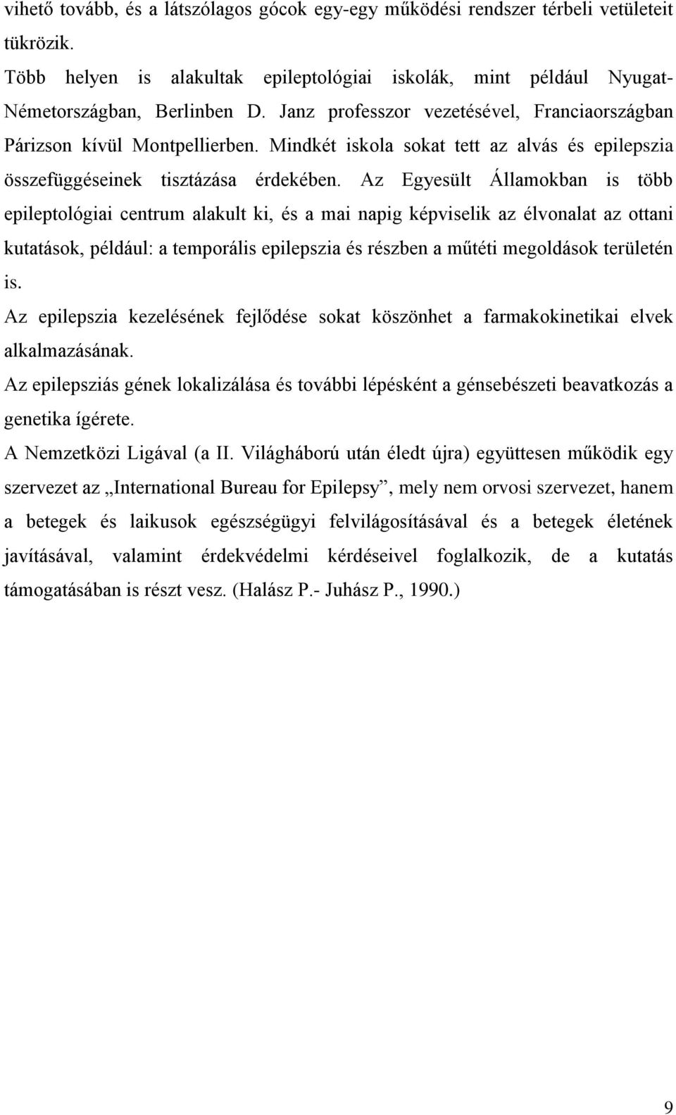 Az Egyesült Államokban is több epileptológiai centrum alakult ki, és a mai napig képviselik az élvonalat az ottani kutatások, például: a temporális epilepszia és részben a műtéti megoldások területén