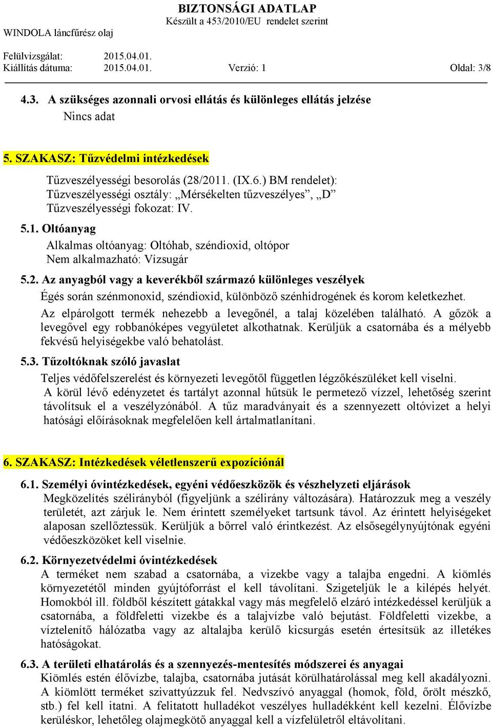 2. Az anyagból vagy a keverékbıl származó különleges veszélyek Égés során szénmonoxid, széndioxid, különbözı szénhidrogének és korom keletkezhet.