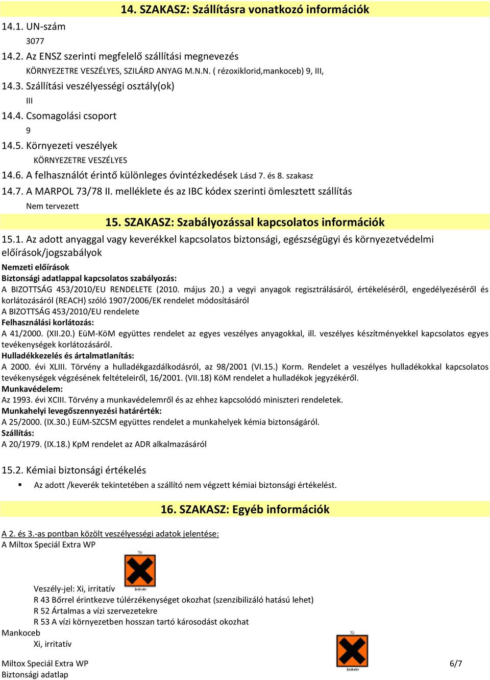 7. A MARPOL 73/78 II. melléklete és az IBC kódex szerinti ömlesztett szállítás Nem tervezett 15