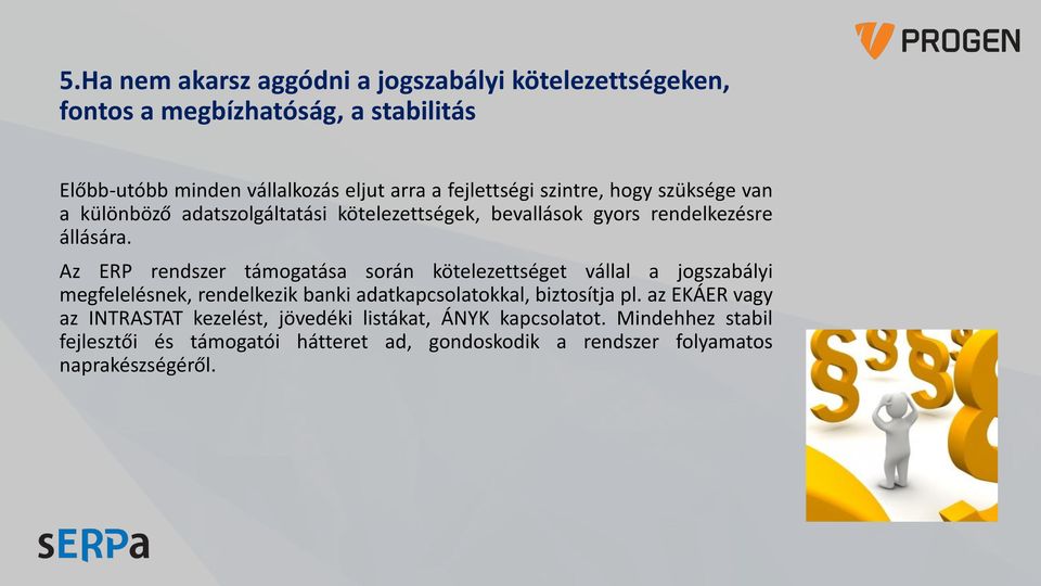 Az ERP rendszer támogatása során kötelezettséget vállal a jogszabályi megfelelésnek, rendelkezik banki adatkapcsolatokkal, biztosítja pl.