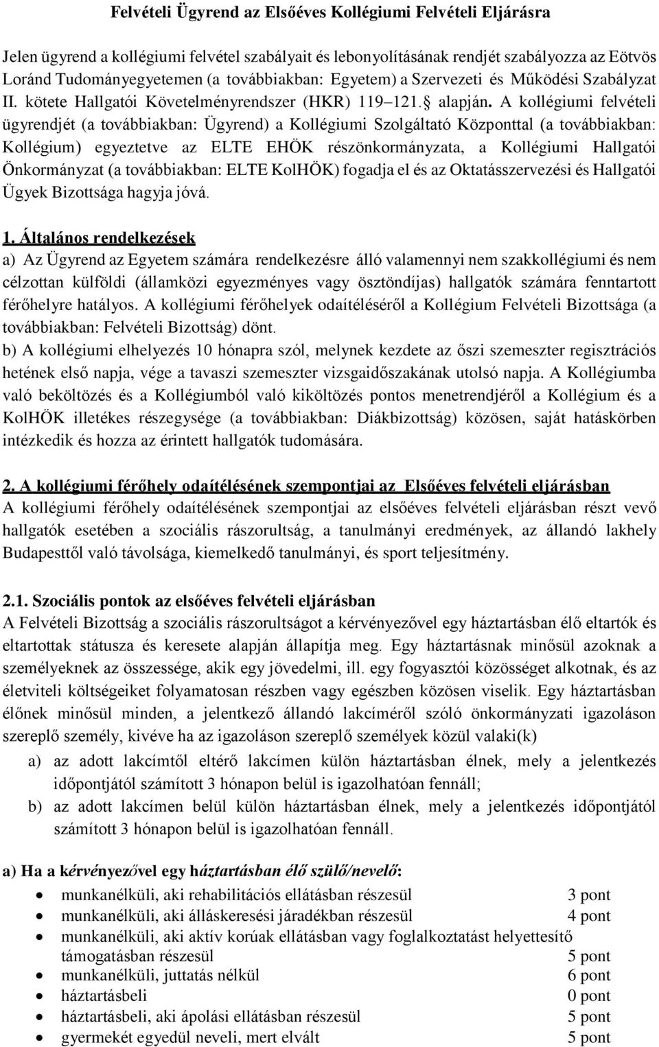 A kollégiumi felvételi ügyrendjét (a továbbiakban: Ügyrend) a Kollégiumi Szolgáltató Központtal (a továbbiakban: Kollégium) egyeztetve az ELTE EHÖK részönkormányzata, a Kollégiumi Hallgatói