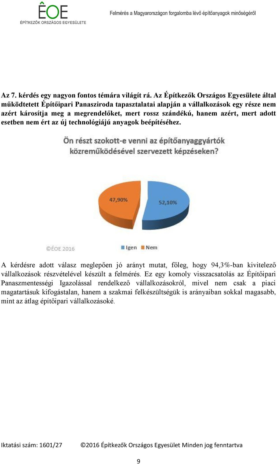szándékú, hanem azért, mert adott esetben nem ért az új technológiájú anyagok beépítéséhez.