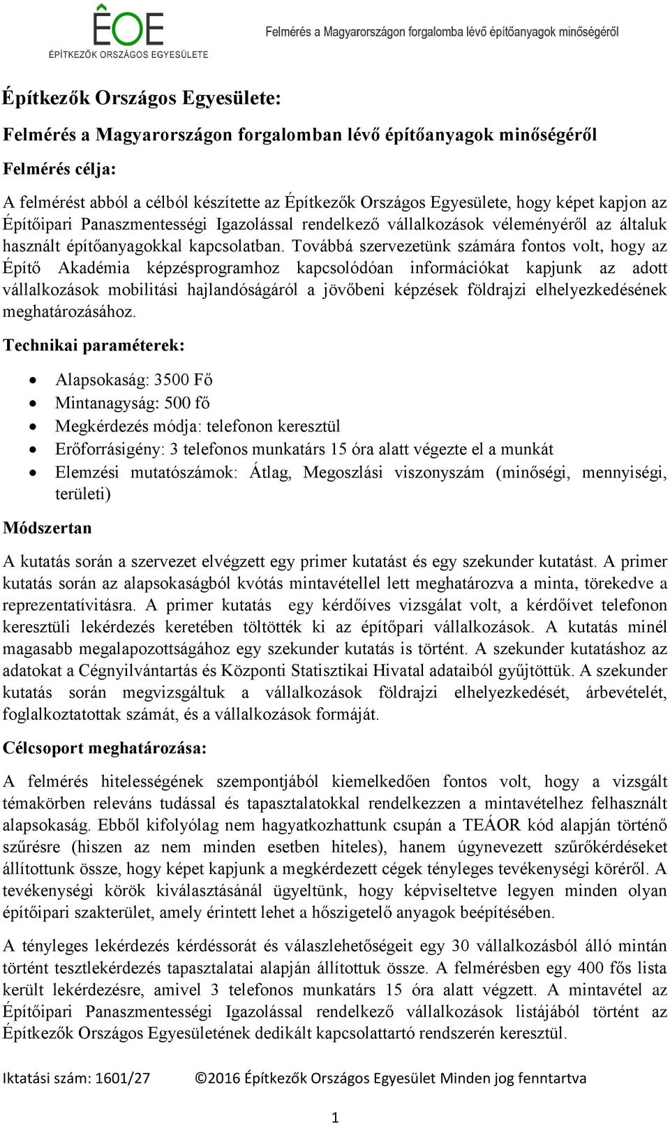 Továbbá szervezetünk számára fontos volt, hogy az Építő Akadémia képzésprogramhoz kapcsolódóan információkat kapjunk az adott vállalkozások mobilitási hajlandóságáról a jövőbeni képzések földrajzi