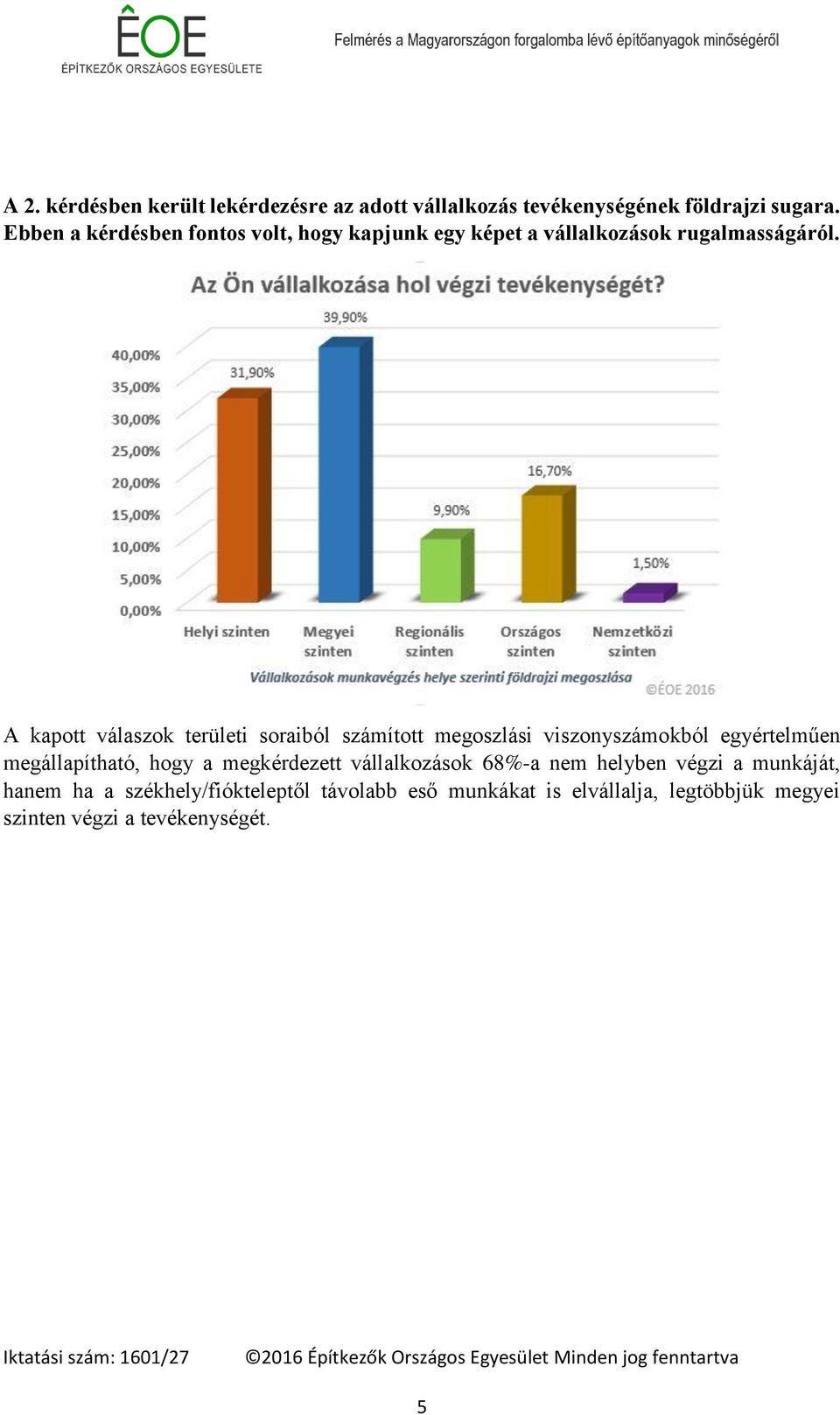A kapott válaszok területi soraiból számított megoszlási viszonyszámokból egyértelműen megállapítható, hogy a