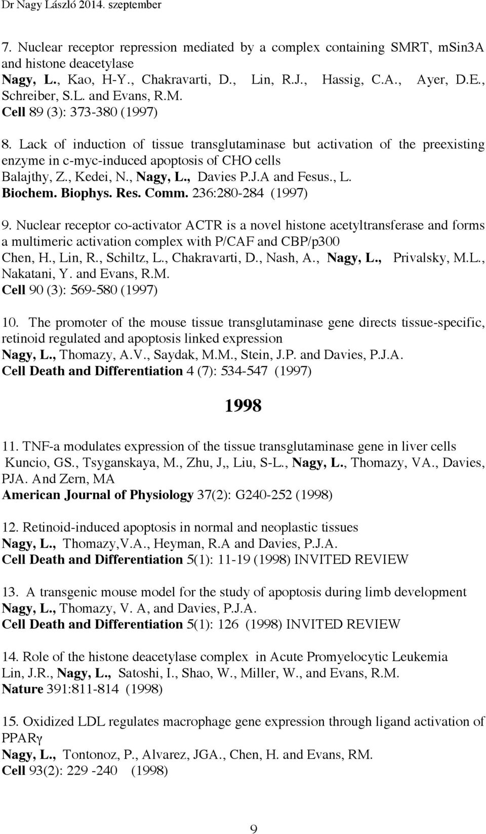 , Davies P.J.A and Fesus., L. Biochem. Biophys. Res. Comm. 236:280-284 (1997) 9.