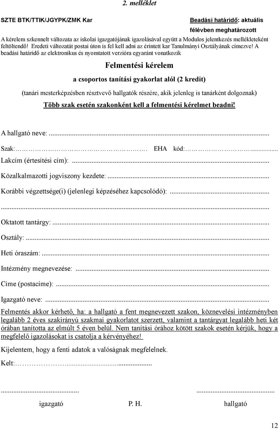 A beadási határidő az elektronikus és nyomtatott verzióra egyaránt vonatkozik Felmentési kérelem a csoportos tanítási gyakorlat alól (2 kredit) (tanári mesterképzésben résztvevő hallgatók részére,