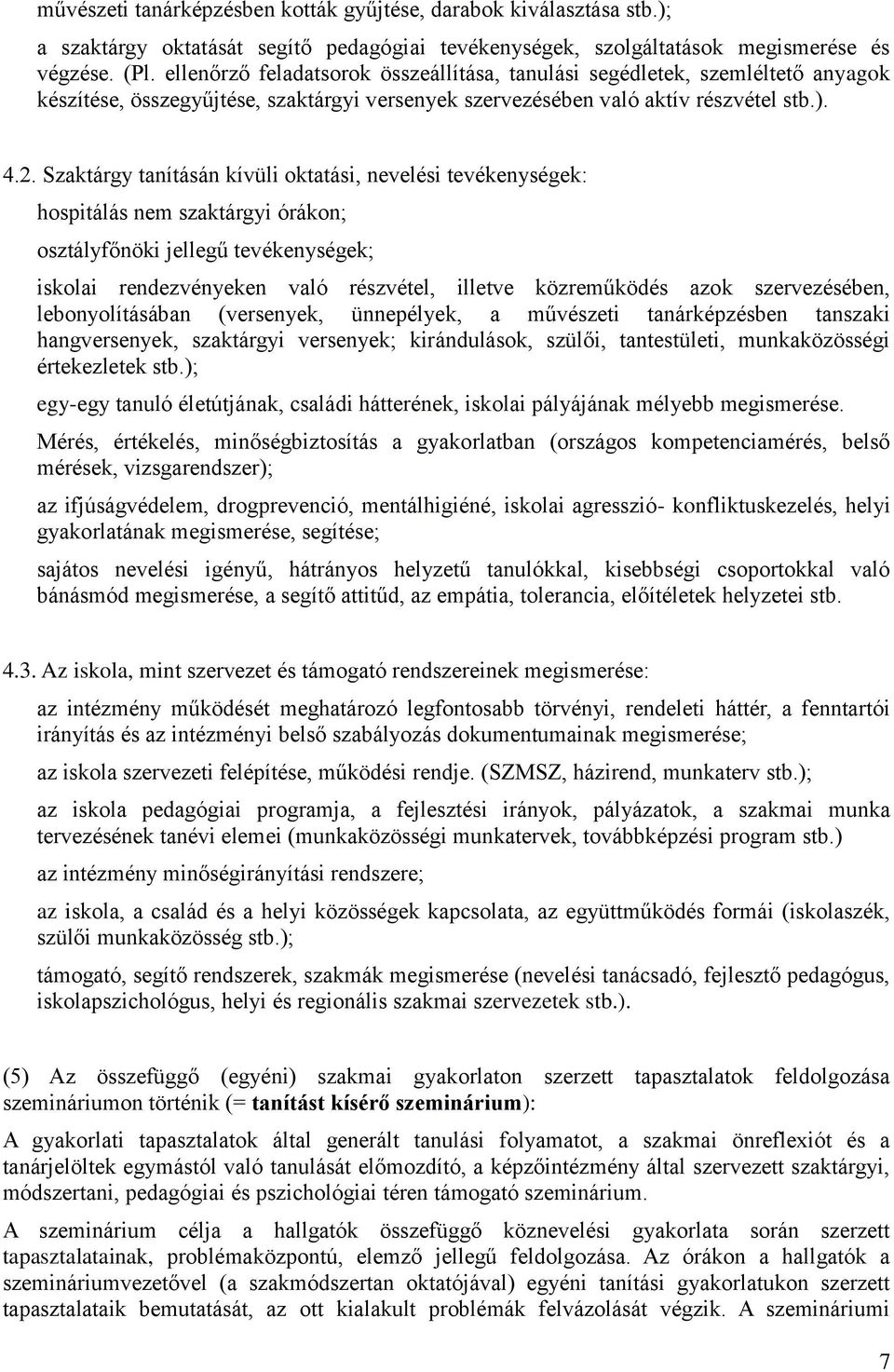 Szaktárgy tanításán kívüli oktatási, nevelési tevékenységek: hospitálás nem szaktárgyi órákon; osztályfőnöki jellegű tevékenységek; iskolai rendezvényeken való részvétel, illetve közreműködés azok