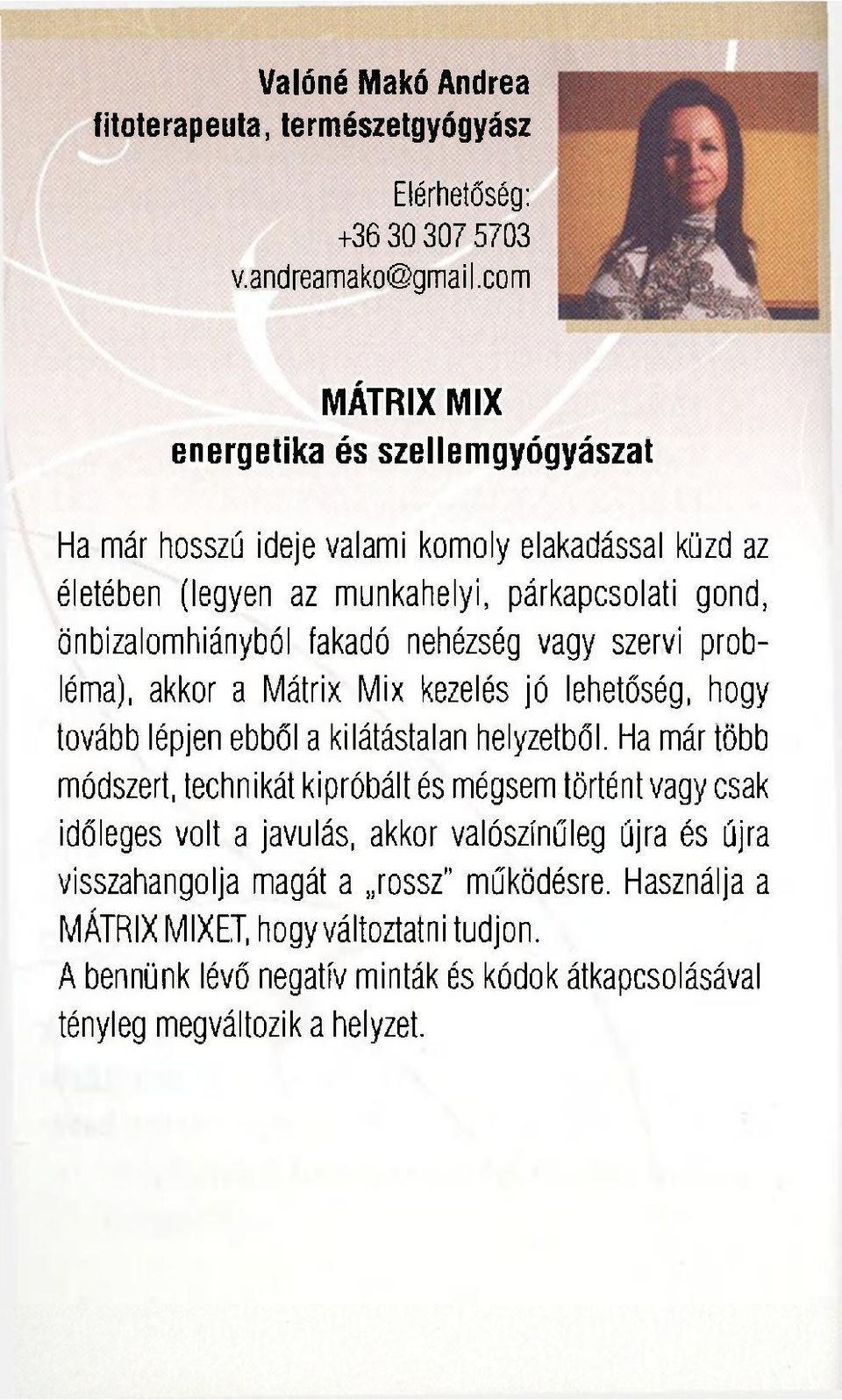 fakadó nehézség vagy szervi probléma), akkor a Mátrix Mix kezelés jó lehetőség, hogy tovább lépjen ebből a kilátástalan helyzetből.