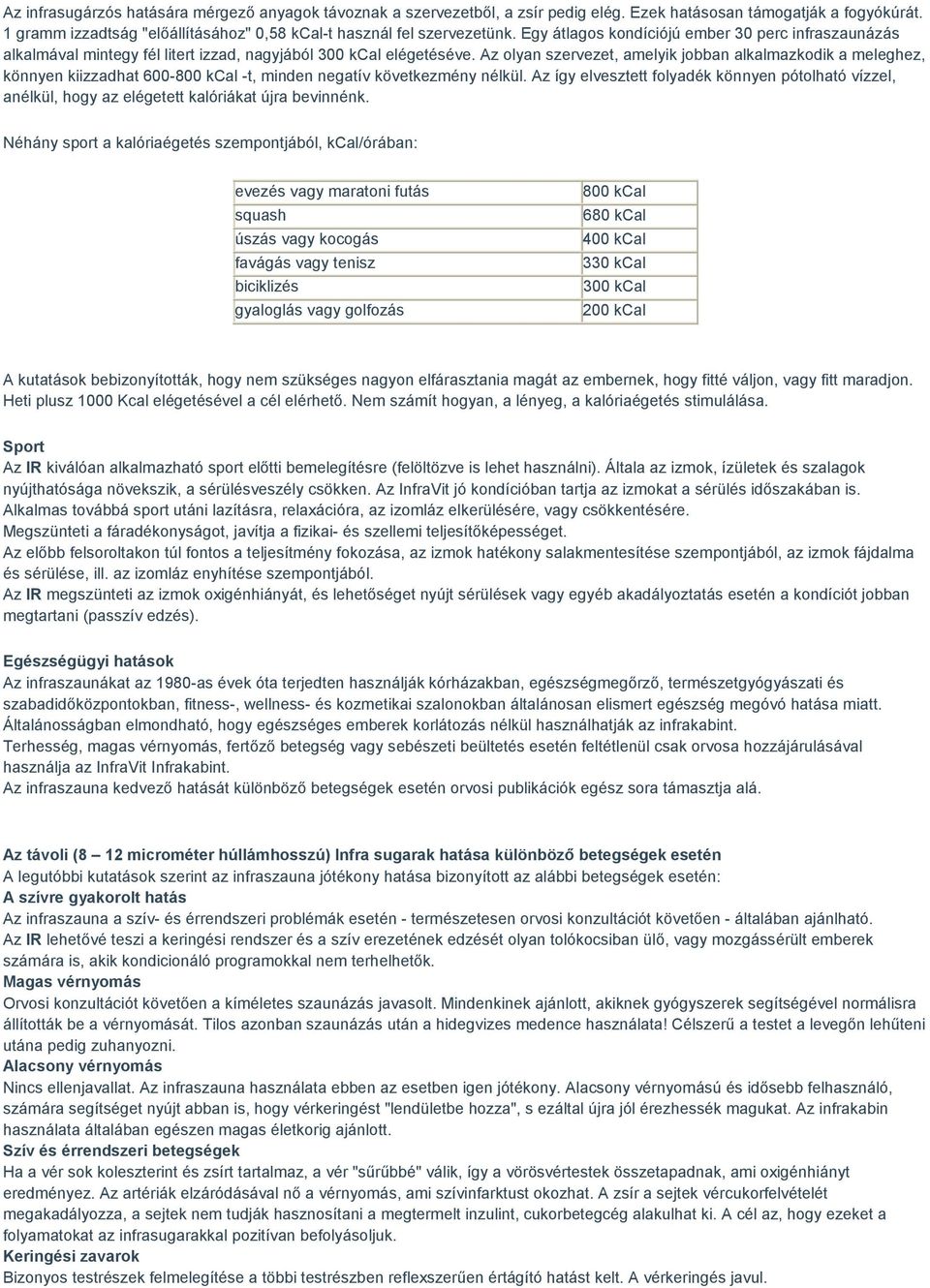 Az olyan szervezet, amelyik jobban alkalmazkodik a meleghez, könnyen kiizzadhat 600-800 kcal -t, minden negatív következmény nélkül.